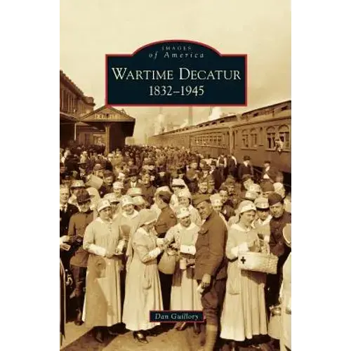 Wartime Decatur 1832-1945 - Hardcover 1