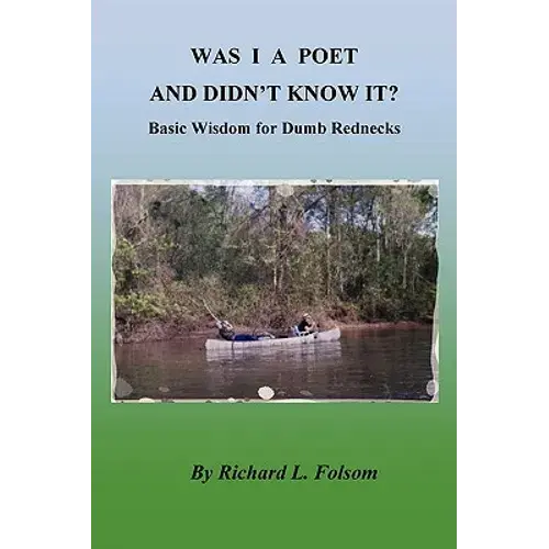 Was I A Poet And Didn't Know It? Basic Wisdom For Dumb Rednecks - Paperback 1