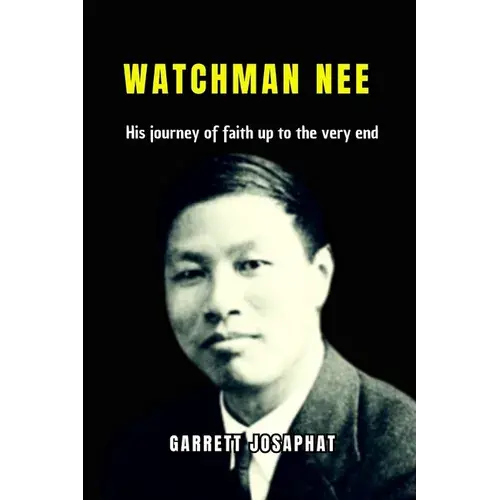 Watchman Nee: His Journey Of Faith Up To The Very End - Paperback 1
