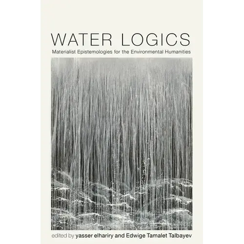 Water Logics: Materialist Epistemologies For The Environmental Humanities - Paperback 1