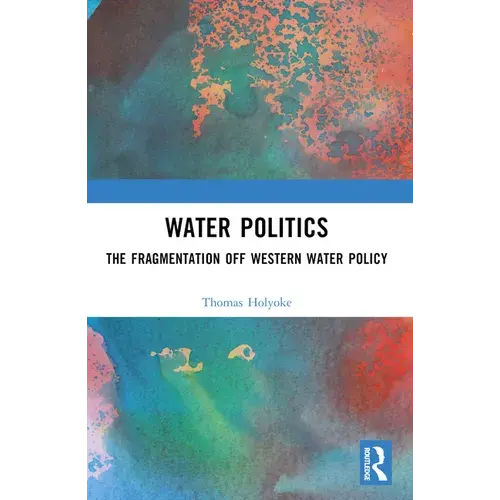 Water Politics: The Fragmentation Of Western Water Policy - Paperback 1