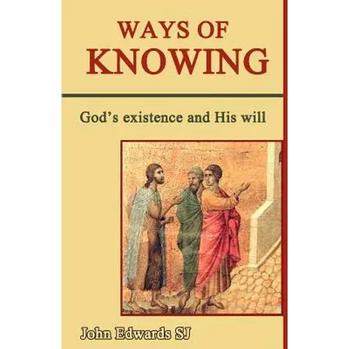Ways Of Knowing: God's Existence And His Will - Paperback 1