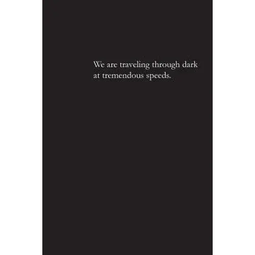 We Are Traveling Through Dark At Tremendous Speeds. - Paperback 1