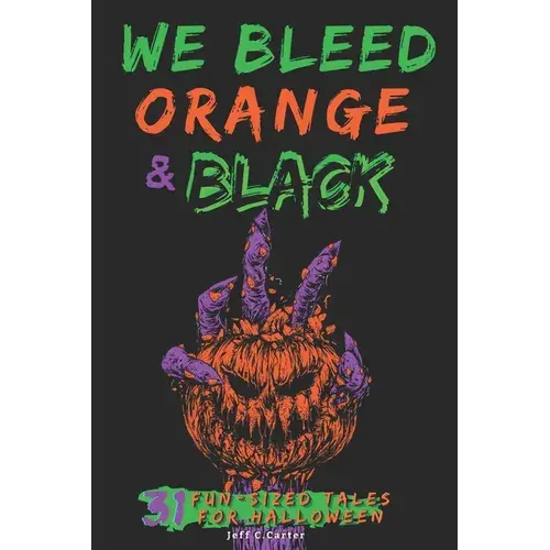 We Bleed Orange & Black: 31 Fun-Sized Tales For Halloween - Paperback 1