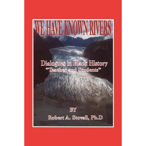 We Have Known Rivers: Dialogues In Black History Teachers And Students - Paperback 1