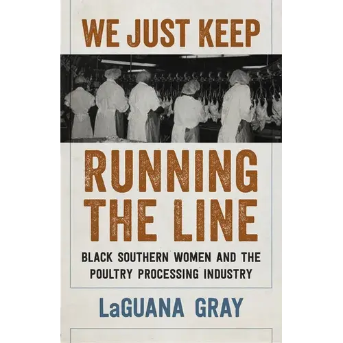 We Just Keep Running The Line: Black Southern Women And The Poultry Processing Industry - Paperback 1