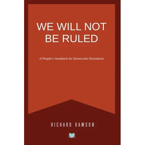 We Will Not Be Ruled: A People's Handbook For Democratic Resistance - Paperback 1