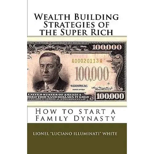 Wealth Building Strategies Of The Super Rich: How To Start A Family Dynasty - Paperback 1