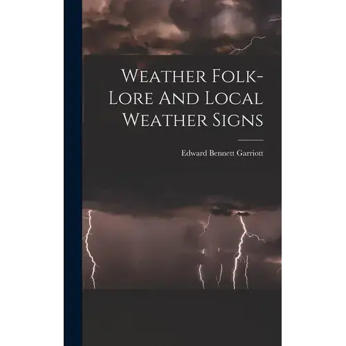 Weather Folk-Lore And Local Weather Signs - Hardcover 1