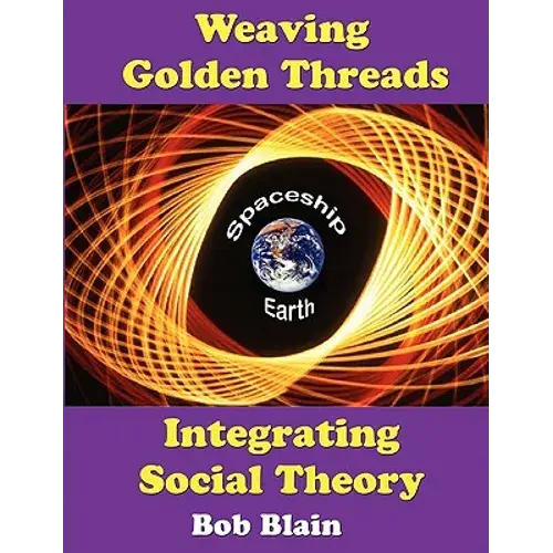 Weaving Golden Threads: Integrating Social Theory - Paperback 1