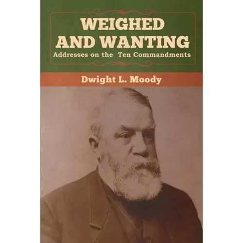 Weighed And Wanting: Addresses On The Ten Commandments - Paperback 1