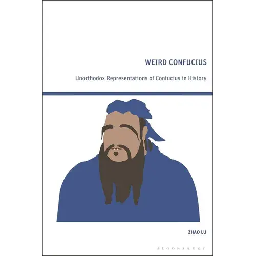 Weird Confucius: Unorthodox Representations Of Confucius In History - Paperback 1