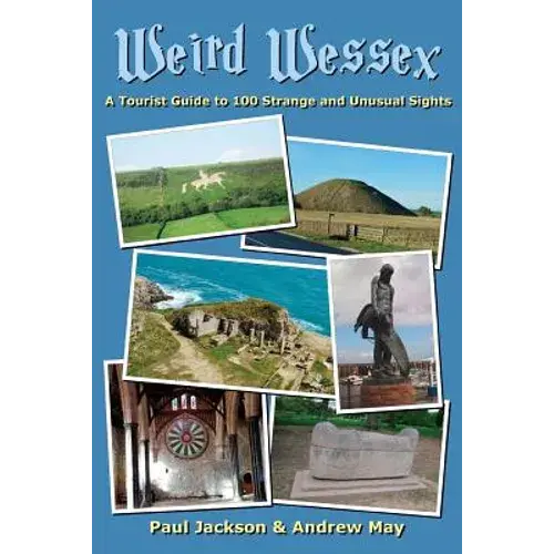 Weird Wessex: A Tourist Guide To 100 Strange And Unusual Sights - Paperback 1