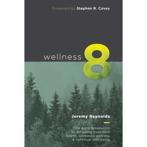 Wellness 8: The Eight Dimensions To Achieving Incredible Health, Increased Happiness And Continual Well-Being - Paperback 1
