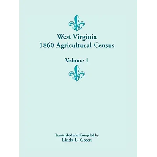West Virginia 1860 Agricultural Census, Volume 1 - Paperback 1