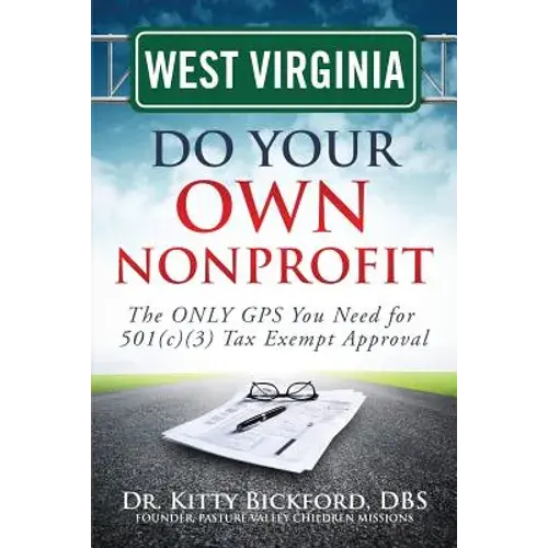 West Virginia Do Your Own Nonprofit: The Only Gps You Need For 501C3 Tax Exempt Approval - Paperback 1