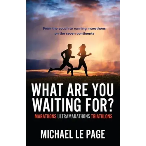 What Are You Waiting For?: Marathons, Ultramarathons, Triathlons - Paperback 1