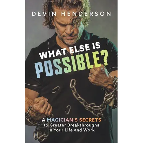 What Else Is Possible?: A Magician's Secrets To Greater Breakthroughs In Your Life And Work - Paperback 1