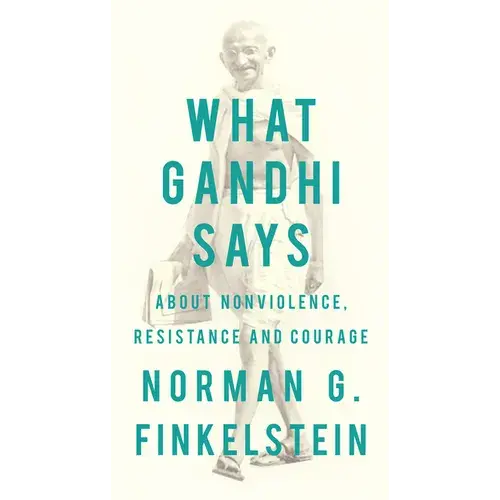 What Gandhi Says: About Nonviolence, Resistance And Courage - Paperback 1