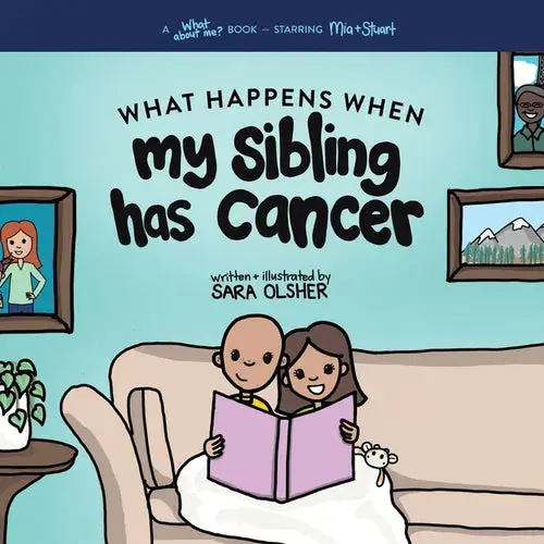 What Happens When My Sibling Has Cancer: A Book For The Brothers And Sisters Of Pediatric Cancer Patients - Paperback 1