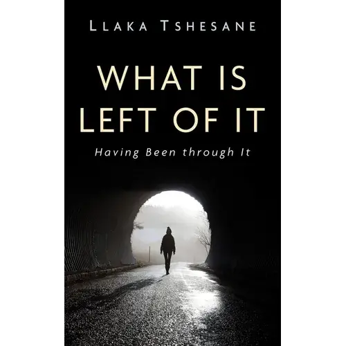 What Is Left Of It: Having Been Through It - Paperback 1