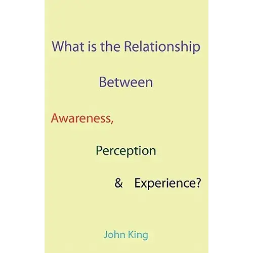 What Is The Relationship Between Awareness, Perception & Experience? - Paperback 1