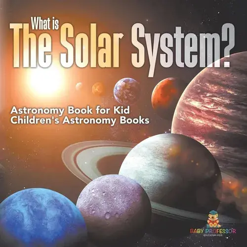 What Is The Solar System? Astronomy Book For Kids Children's Astronomy Books - Paperback 1