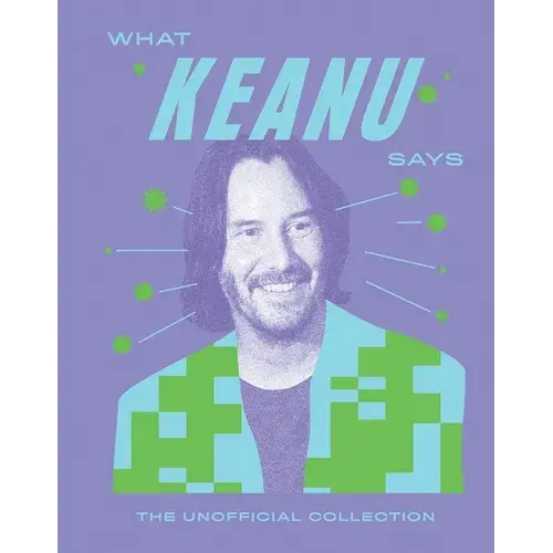 What Keanu Says: The Unofficial Collection - Hardcover 1