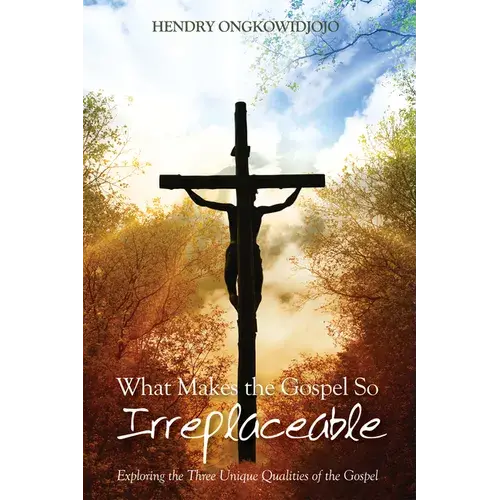What Makes The Gospel So Irreplaceable: Exploring The Three Unique Qualities Of The Gospel - Paperback 1