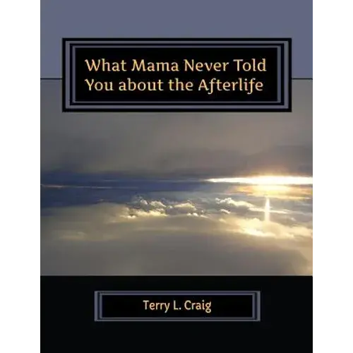 What Mama Never Told You About The Afterlife: Conversations About Faith, Salvation, & Universalism - Paperback 1