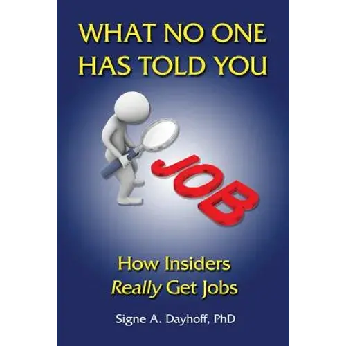 What No One Has Told You: How Insiders Really Get Jobs - Paperback 1