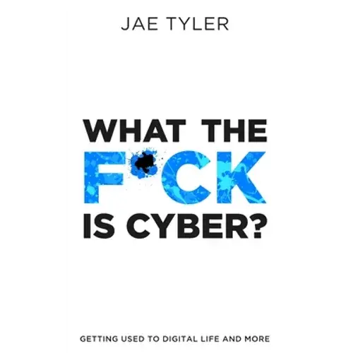 What The F*Ck Is Cyber?: Getting Used To Digital Life And More - Paperback 1
