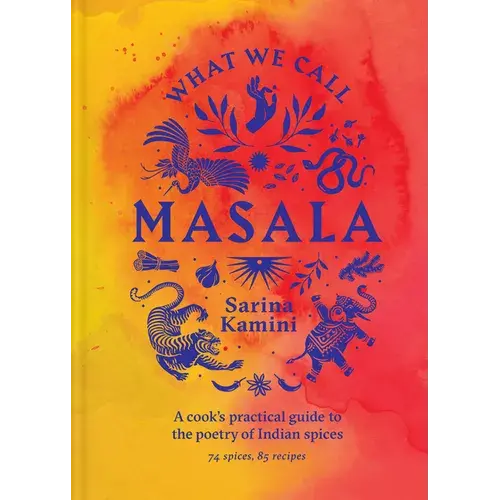 What We Call Masala: A Cook's Practical Guide To The Poetry Of Indian Spices - Hardcover 1