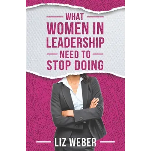 What Women In Leadership Need To Stop Doing - Paperback 1