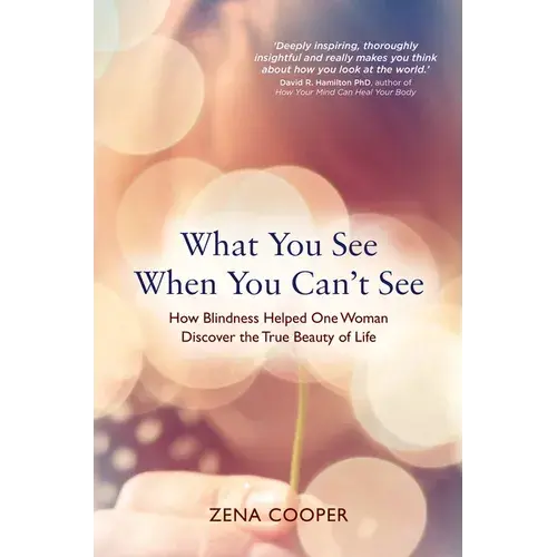 What You See When You Can't See: How Blindness Helped One Woman Discover The True Beauty Of Life - Paperback 1