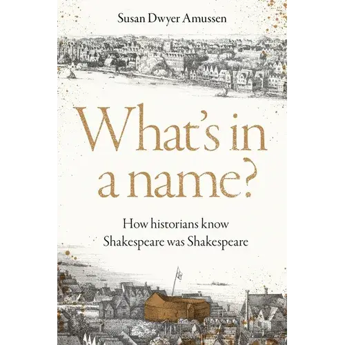 What's In A Name?: How Historians Know Shakespeare Was Shakespeare - Hardcover 1