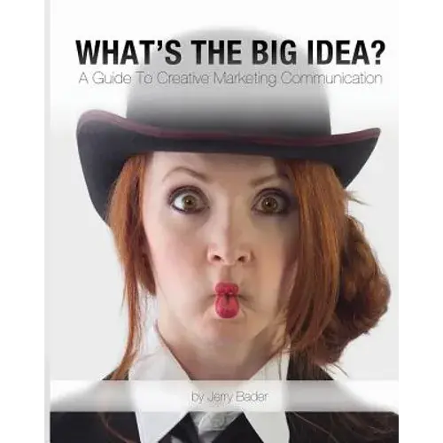 What's The Big Idea?: A Guide To Creative Marketing Communication - Paperback 1