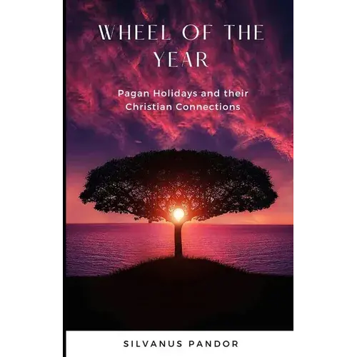 Wheel Of The Year: Pagan Holidays And Their Christian Connections - Paperback 1