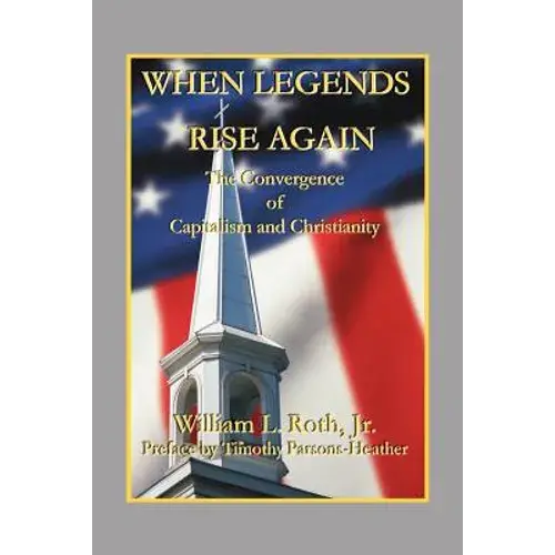 When Legends Rise Again - The Convergence Of Capitalism And Christianity - Paperback 1