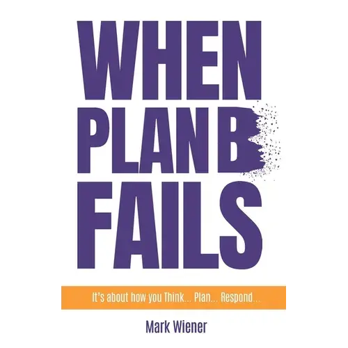 When Plan B Fails: It's About How You Think... Plan... Respond... - Paperback 1