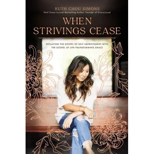 When Strivings Cease: Replacing The Gospel Of Self-Improvement With The Gospel Of Life-Transforming Grace - Hardcover 1