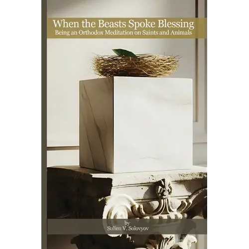 When The Beasts Spoke Blessing: Being An Orthodox Meditation On Saints And Animals: Introduction To A Poetic Journey - Paperback 1