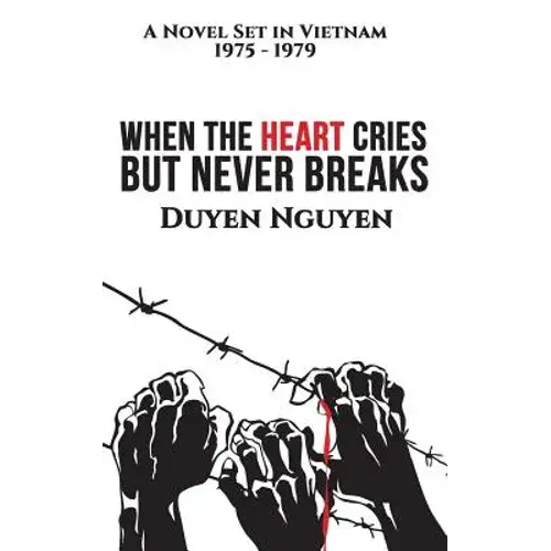 When The Heart Cries But Never Breaks: A Novel Set In Vietnam 1975-1979 - Paperback 1