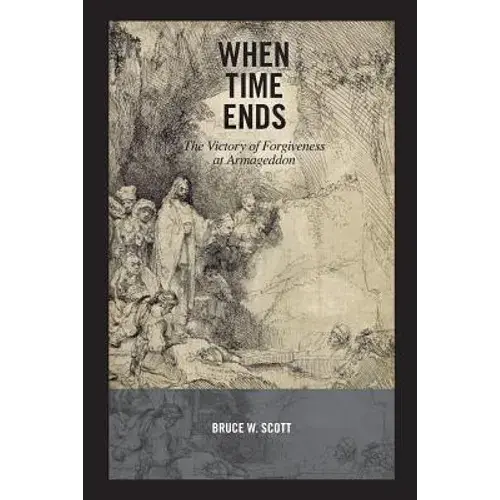 When Time Ends: The Victory Of Forgiveness At Armageddon - Paperback 1