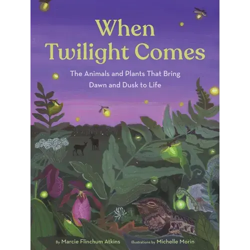 When Twilight Comes: The Animals And Plants That Bring Dawn And Dusk To Life - Hardcover 1