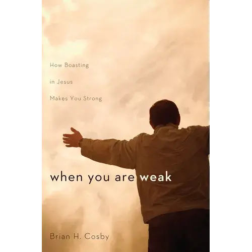 When You Are Weak: How Boasting In Jesus Makes You Strong - Paperback 1
