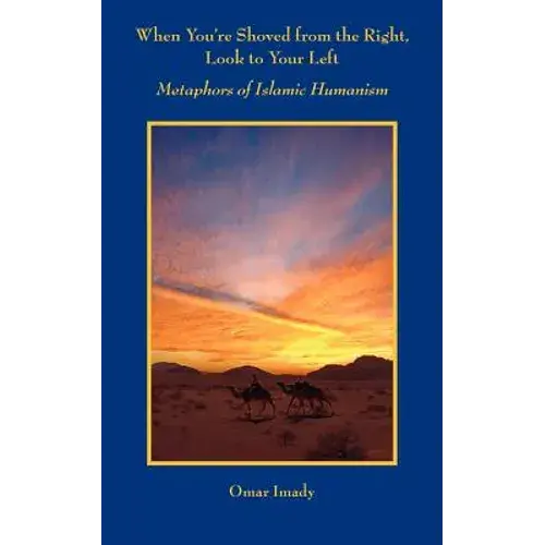 When You're Shoved From The Right, Look To Your Left: Metaphors Of Islamic Humanism - Paperback 1