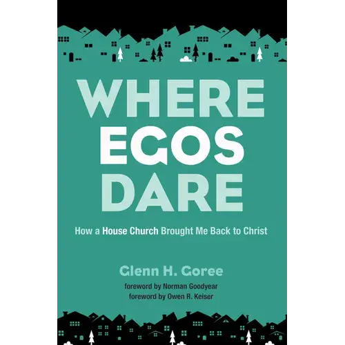 Where Egos Dare: How A House Church Brought Me Back To Christ - Paperback 1