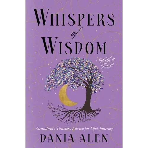 Whispers Of Wisdom With A Twist: Grandma's Timeless Advice For Life's Journey - Paperback 1