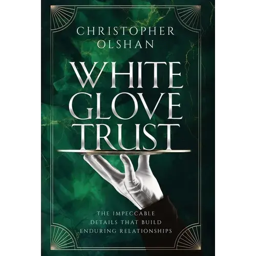 White Glove Trust: The Impeccable Details That Build Enduring Relationships - Hardcover 1